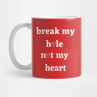 Break my hole not my heart funny design Mug